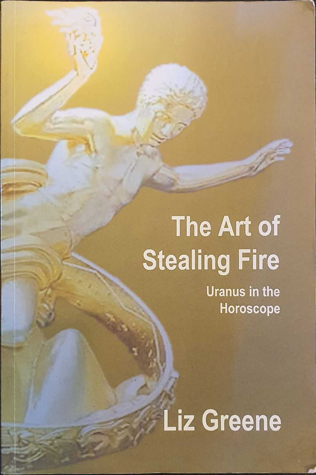 The Art of Stealing Fire Liz Greene 1900869292