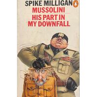Mussolini - His Part In My Downfall