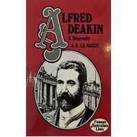 Alfred Deakin A Biography (Famous Australian Lives)
