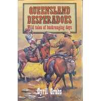 Queensland Desperadoes : Wild Tales of Bushranging Days