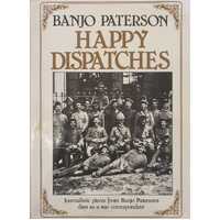 Happy Dispatches : Journalistic Pieces from Banjo Paterson's Days as a War Correspondent