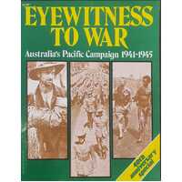 Eyewitness to War Australia's Pacific Campaign 1941-1945