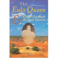 The Eulo Queen & Other Outback Opal Stories