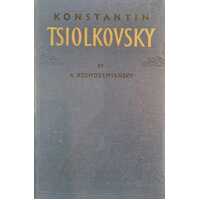 Konstantin Tsiolkovsky His Life and Work (1st Edition 1956)