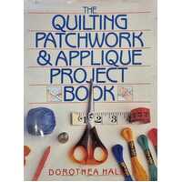 The Quilting Patchwork & Applique Project Book