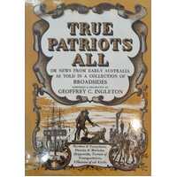 True Patriots All: Or News From Early Australia as Told in a Collection of Broadsides