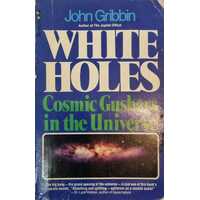 White Holes: Cosmic Gushers in the Universe