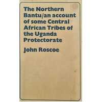 The Northern Bantu/an account of some Central African Tribes if the Uganda Protectorate