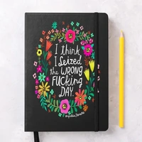 I Think I Seized The Wrong Fucking Day Journal