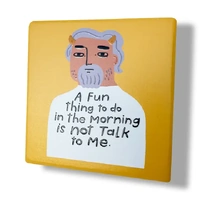 A Fun thing to do in the morning is not talk to me - Coaster