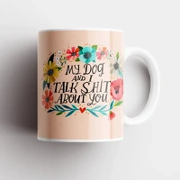 My Dog and I Talk Shit About You mug