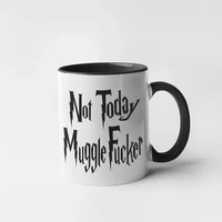 Not Today Muggle Fucker Mug