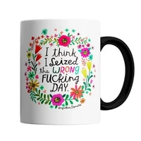 I Think I Seized The Wrong Fucking Day Mug