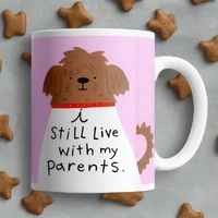 I still live with my parents. Mug