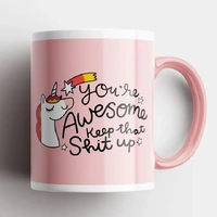 You're Awesome Keep That Shit Up Unicorn Mug