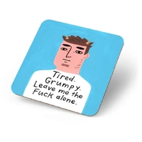 Tired Grumpy Leave Me The Fuck Alone Coaster