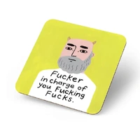 Fucker in Charge of You Fucking Fucks Coaster