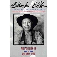 Black Elk : The Sacred Ways Of A Lakota