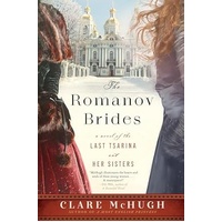 The Romanov Brides: A Novel Of The Last Tsarina And Her Sisters