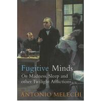 Fugitive Minds : On Madness, Sleep And Other Twilight Afflictions