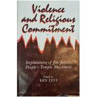 Violence and Religious Commitment - Implications of Jim Jones's People's Temple Movement