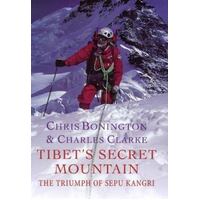 Tibets Secret Mountain :  The Ascent Of Sepu Kangri
