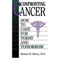 Confronting Cancer - How To Care For Today And Tomorrow