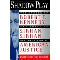 Shadow Play - The Murder of Robert F. Kennedy, the Trial of Sirhan Sirhan and the Failure of American Justice