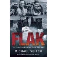 Flak: True Stories From The Men Who Flew In World War Ii