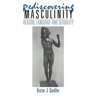 Rediscovering Masculinity - Reason, Language and Sexuality