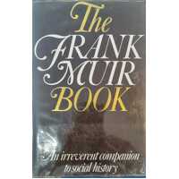 The Frank Muir Book: An Irreverent Companion to Social History