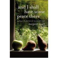 And I Shall Have Some Peace There - Trading In The Fast Lane For My Own Dirt Road