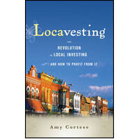 Locavesting: The Revolution in Local Investing and How to Profit from it