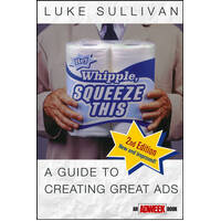 Hey, Whipple, Squeeze This: A Guide To Creating Great Ads