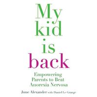 My Kid Is Back: Empowering Parents To Beat Anorexia Nervosa