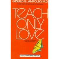 Teach Only Love - The Twelve Principles Of Attitudinal Healing