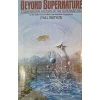 Beyond Supernatural - A New Natural History of the Supernatural