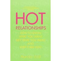 Hot Relationships - How To Know What You Want, Get What You Want, And Keep It Red Hot!