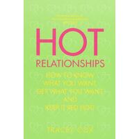 Hot Relationships - How to Know What You Want, Get What You Want, and Keep It Red Hot!