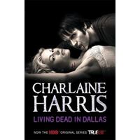 Living Dead In Dallas: A True Blood Novel