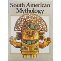 South American Mythology (Library of the world's myths and legends)