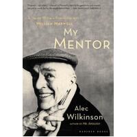 My Mentor - A Young Writer's Friendship With William Maxwell