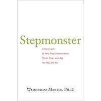 Stepmonster a look at why real stepmothers think, feel, and act the way we do
