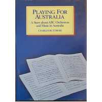 Playing For Australia. A Story About Abc Orchestras And Music In Australia