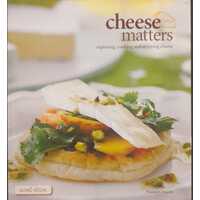 Cheese Matters - Exploring, Cooking And Enjoying Cheese