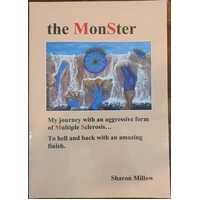 The Monster: My Journey With An Aggressive Form of Multiple Sclerosis... To Hell and Back With An Amazing Finish.