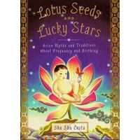 Lotus Seeds And Lucky Stars - Asian Myths And Traditions On Pregnancy And Birthing