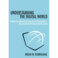 Understanding The Digital World : What You Need To Know About Computers, The Internet, Privacy, And Security