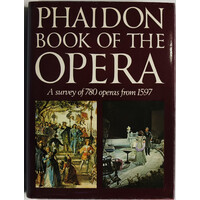 Phaidon Book Of The Opera: A Survey Of 780 Operas From 1597