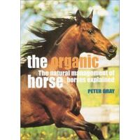 Organic Horse - The Natural Management Of Horses Explained